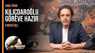 KILIÇDAROĞLU GÖREVE HAZIR | Karga Kahvaltısını Yapmadan | Canlı | 5 Mayıs SALI 07:00