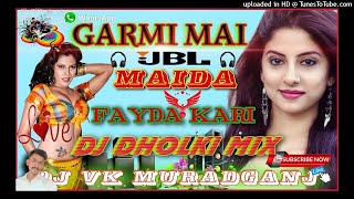 Garmi Me Maida Faida Kari !!!Dj dholki speicial mix!!!! -Dj vk muradganj-
