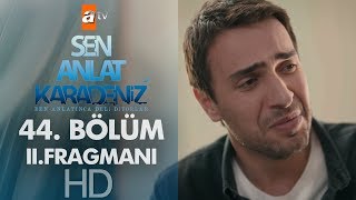 Sen Anlat Karadeniz 44 Bölüm 2 Fragmanı