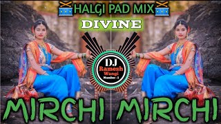 MIRCHI MIRCHI | DIVINE | HALGI PAD MIX 🥁 DJ RAMESH WANGI X DJ VALIBA IN THE MIX