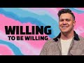 Willing To Be Willing || Ps Joe Manase