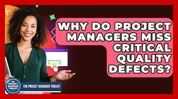 Why Do Project Managers Miss Critical Quality Defects? - The Project Manager Toolkit