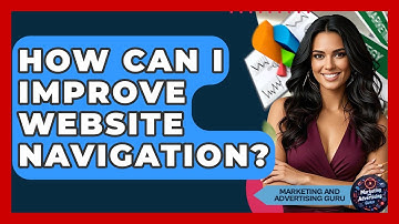 How Can I Improve Website Navigation? - Marketing and Advertising Guru