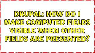 Drupal: How do I make computed fields visible when other fields are presented?
