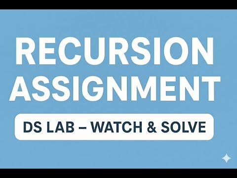 DS Lab: Recursion Assignment Video (Lecture Follow-up)