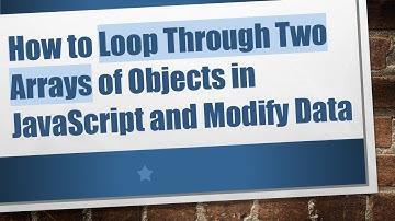 How to Loop Through Two Arrays of Objects in JavaScript and Modify Data
