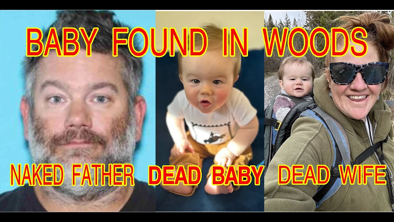 IDAHO BABY FOUND DEAD IN WOODS NEAR NAKED FATHER - YouTube