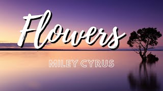 Miley Cyrus - Flowers ( Lyrics )