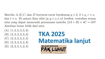 TKA 2025 Matematika Lanjut Matriks A, B, C, dan D berturut-turut berukuran p × 3, 2 × q, r × s,dan