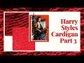 making harry styles cardigan pt. 3 | Vicky Ramirez