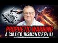 A Prophetic Call To Dismantle Evil | Tim Sheets