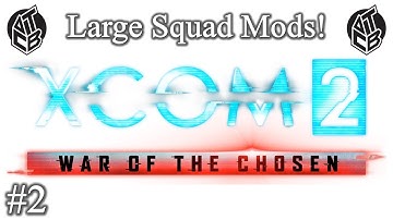 XCOM 2 War Of The Chosen – Large Squad Mods - Episode 2