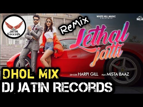Lethal Jatti Dhol Remix Harpi Gill Feat Mista Baaz Dj Jatin Records Latest Punjabi Remix Song 2020