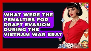 What Were The Penalties For Draft Evasion During The Vietnam War Era? - I'm a 60s Baby
