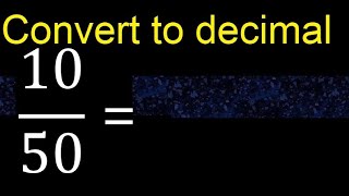 Convert 10/50 to decimal . How To Convert Decimals to Fractions