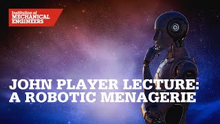 John Player Lecture: A Robotic Menagerie
