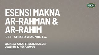 Esensi Makna Ar-Rahman & Ar-Rahim - Ust. Ahmad Amunir, Lc.