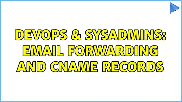 DevOps & SysAdmins: Email forwarding and CNAME records (3 Solutions!!)