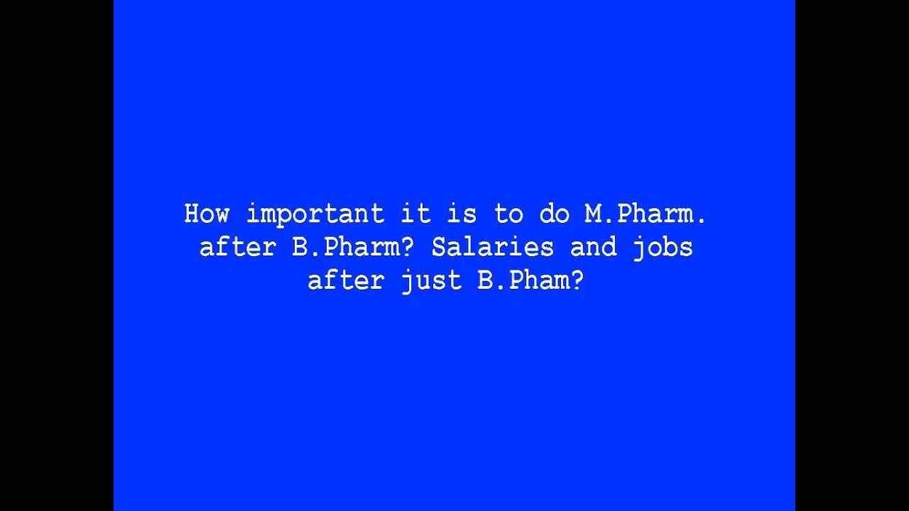 How Important It Is To Do M Pharm After B Pharm Salaries And Jobs After