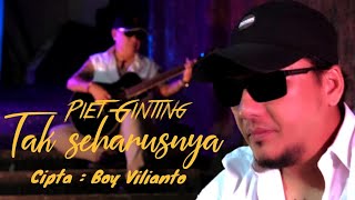PIET GINTING ' TAK SEHARUSNYA ' - CIPTAAN : BOY VILIANTO  (  Musik Video )