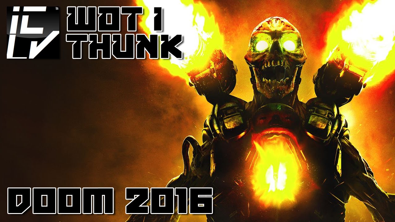 DOOM 2016 - WOT I THUNK