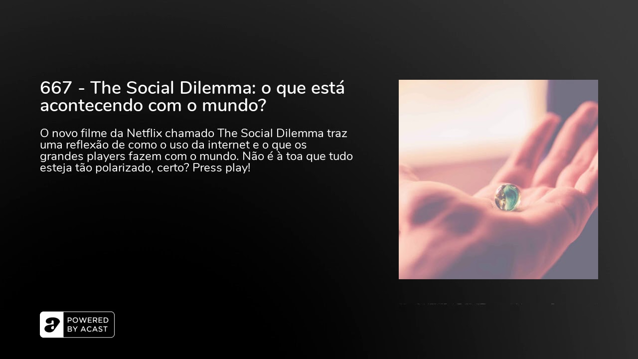 667 - The Social Dilemma: o que está acontecendo com o mundo?