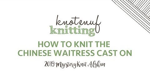 How to knit the Chinese Waitress Cast on with a crochet hook KnotEnufKnitting Mystery Knit Afghan 20