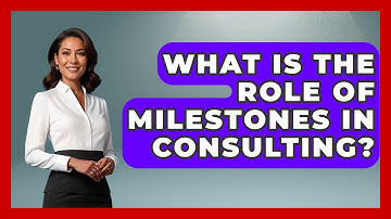What Is The Role Of Milestones In Consulting? - Consulting Career Hub