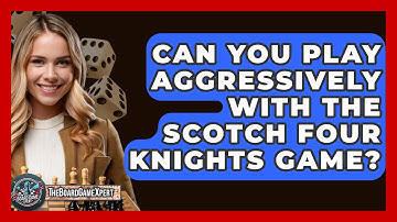 Can You Play Aggressively With The Scotch Four Knights Game? - The Board Game Xpert