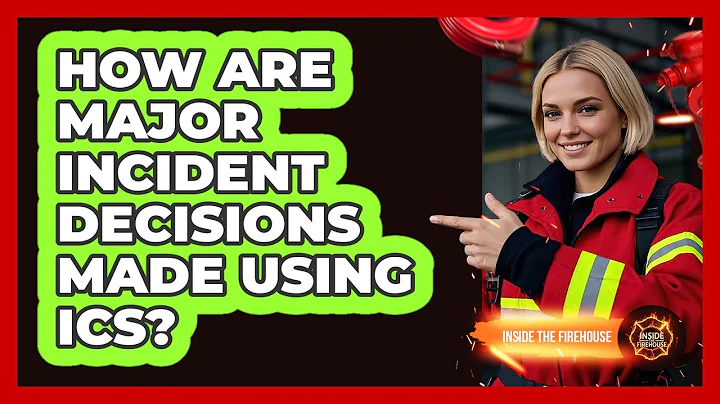 How Are Major Incident Decisions Made Using ICS? - Inside the Firehouse