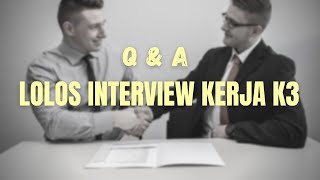 Pertanyaan Interview Kerja Posisi K3 (QnA)