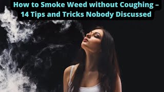 How to Smoke Weed without Coughing – 14 Tips and Tricks Nobody Discussed