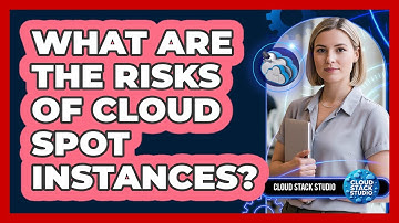 What Are The Risks Of Cloud Spot Instances?