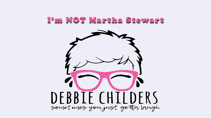 Debbie Childers | Im NOT Martha Stewart