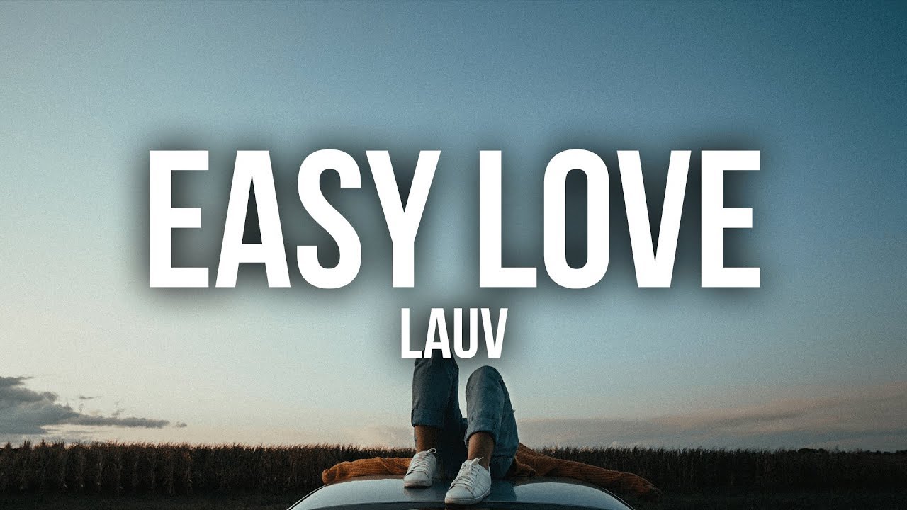 Lauv love u like that. Easy Love. ИЗИ лов слушать. Easy Love песня Старая. Easy Love Opening.