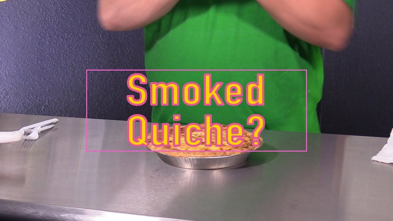 Can I smoke it?  Quiche