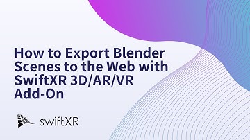 How to Export Blender Scenes to the Web with SwiftXR 3D/AR/VR Add-On