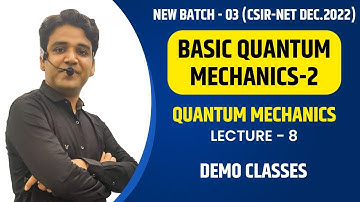 NEW BATCH I DEMO LECTURE-8(BASIC QUANTUM MECHANICS-2) I CSIR-NET/JRF DEC-2022 I GATE-2023 IBARC-2023