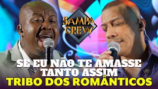 SAMPA CREW - SE EU NÃO TE AMASSE TANTO ASSIM (TRIBO DOS ROMÂNTICOS)