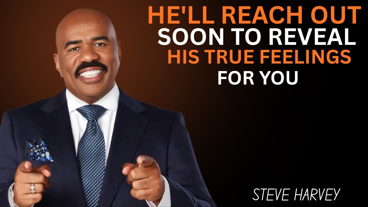He Will Reach Out Soon to Reveal His True Feelings for You | Motivational Speech by Steve Harvey