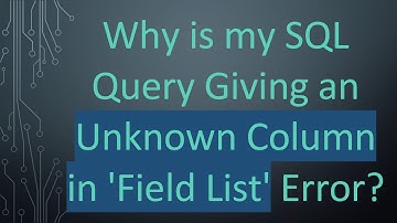 Why is my SQL Query Giving an Unknown Column in 
