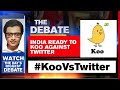 India Is Ready To Koo Against Twitter | The Debate With Arnab Goswami