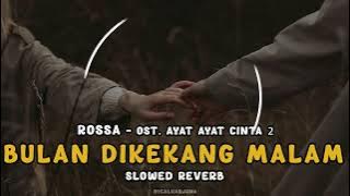 Bulan Dikekang Malam - Rossa ( Slowed Reverb )