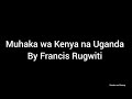 MUHAKA WA KENYA NA UGANDA BY RUGWITI WA NJERI