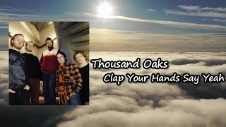 Thousand Oaks _ Clap Your Hands Say Yeah Lyrics