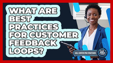 What Are Best Practices For Customer Feedback Loops?