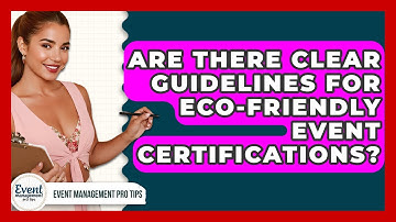 Are There Clear Guidelines For Eco-friendly Event Certifications? - Event Management Pro Tips