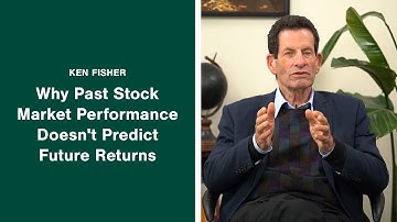 Ken Fisher Explains: Why Past Stock Market Performance Doesn