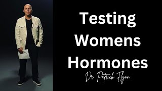 Dr. Patrick Flynn on the Inadequacy of Womens Hormonal Testing