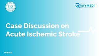 Case Discussion on Acute Ischemic Stroke